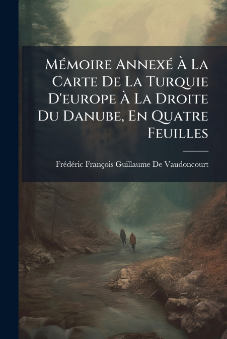 Mémoire Annexé À La Carte De La Turquie D’europe À La Droite Du Danube, En Quatre Feuilles