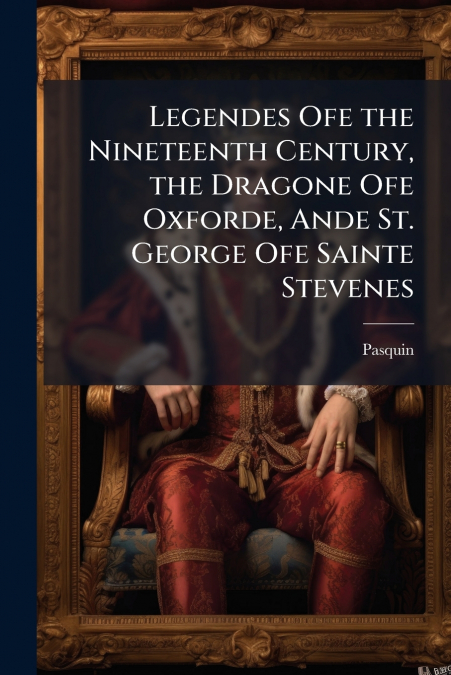 Legendes Ofe the Nineteenth Century, the Dragone Ofe Oxforde, Ande St. George Ofe Sainte Stevenes