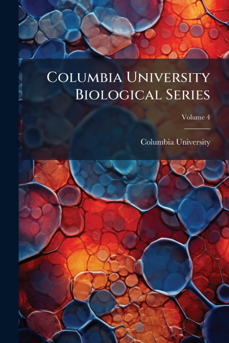 Columbia University Biological Series; Volume 4