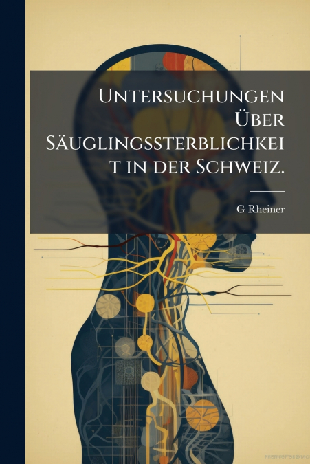 Untersuchungen Über Säuglingssterblichkeit in der Schweiz.