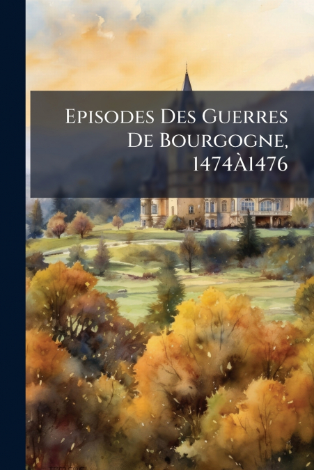 Episodes Des Guerres De Bourgogne, 1474À1476