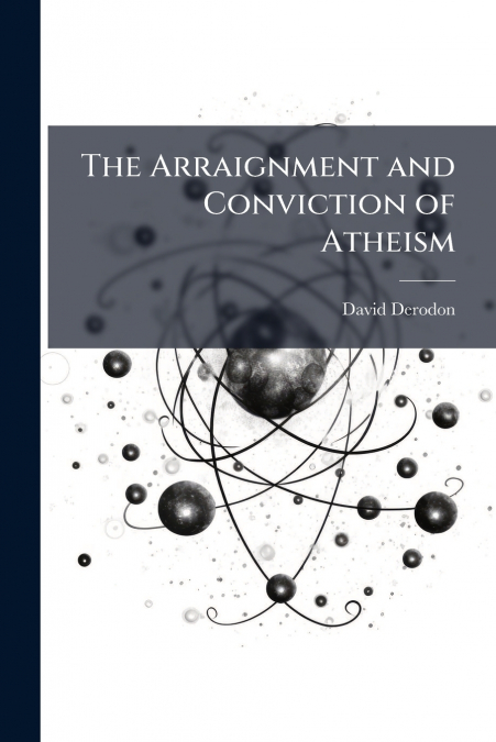 The Arraignment and Conviction of Atheism