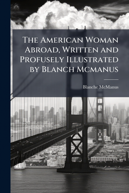 The American Woman Abroad, Written and Profusely Illustrated by Blanch Mcmanus