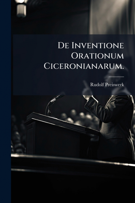De Inventione Orationum Ciceronianarum.