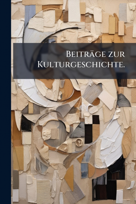 Beiträge zur Kulturgeschichte.