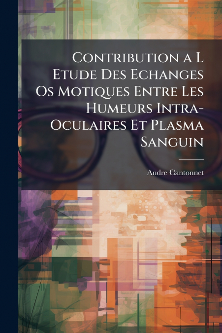 Contribution a L Etude Des Echanges Os Motiques Entre Les Humeurs Intra-Oculaires Et Plasma Sanguin