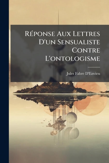 Réponse Aux Lettres D’un Sensualiste Contre L’ontologisme