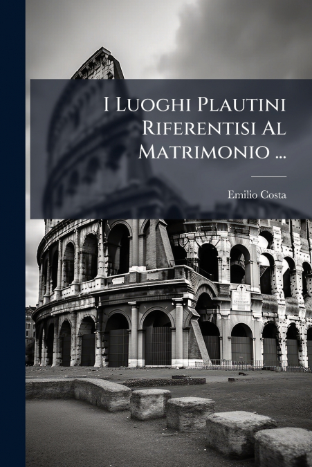 I Luoghi Plautini Riferentisi Al Matrimonio ...