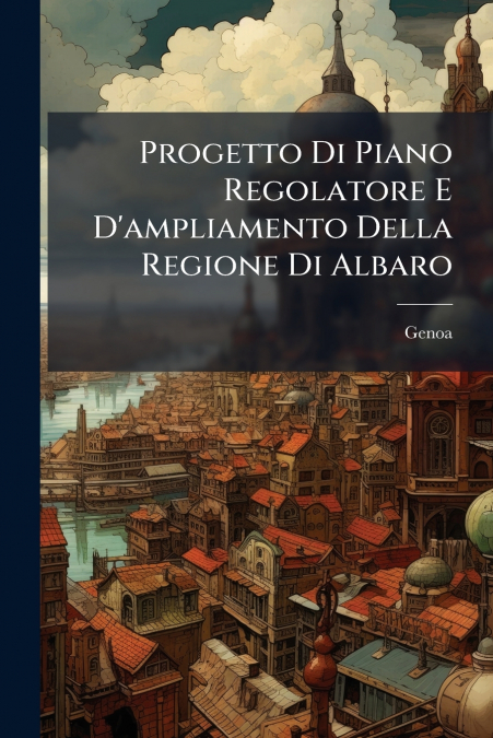 Progetto Di Piano Regolatore E D’ampliamento Della Regione Di Albaro