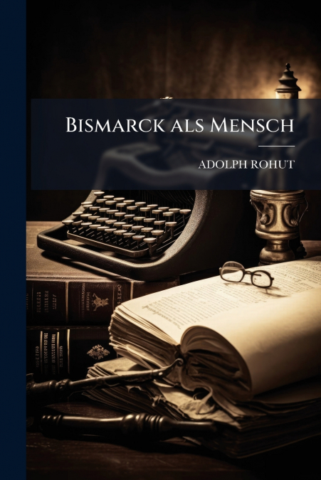 Bismarck als Mensch