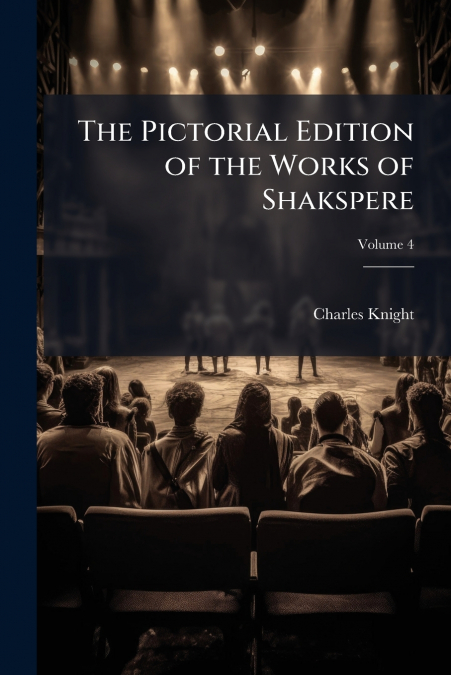 The Pictorial Edition of the Works of Shakspere; Volume 4