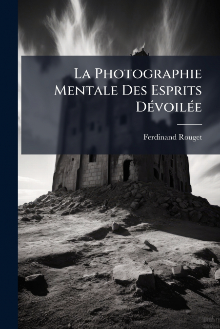 La Photographie Mentale Des Esprits Dévoilée