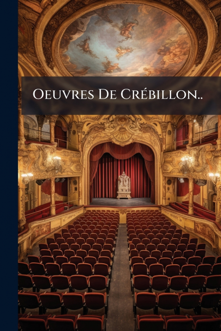 Oeuvres De Crébillon..