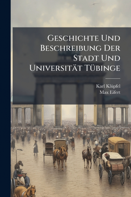 Geschichte Und Beschreibung Der Stadt Und Universität Tübinge