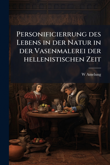 Personificierrung des Lebens in der Natur in der Vasenmalerei der hellenistischen Zeit