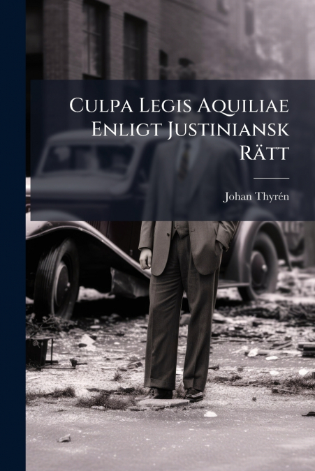 Culpa Legis Aquiliae Enligt Justiniansk Rätt
