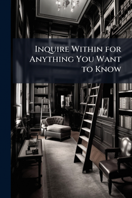 Inquire Within for Anything You Want to Know
