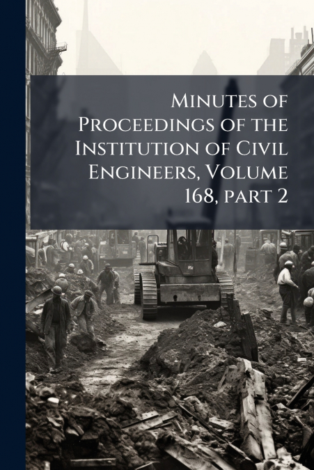 Minutes of Proceedings of the Institution of Civil Engineers, Volume 168, part 2