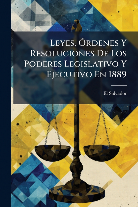 Leyes, Órdenes Y Resoluciones De Los Poderes Legislativo Y Ejecutivo En 1889