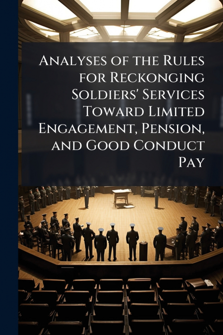 Analyses of the Rules for Reckonging Soldiers’ Services Toward Limited Engagement, Pension, and Good Conduct Pay