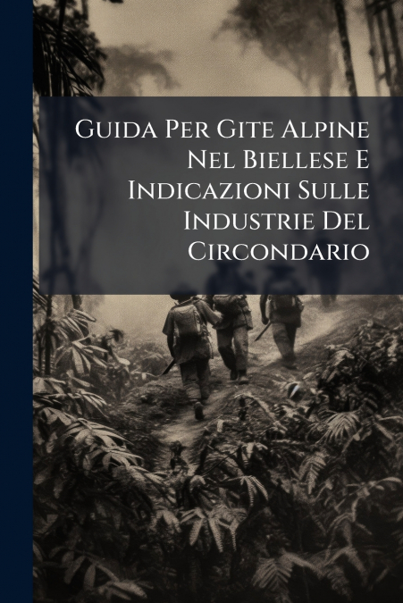 Guida Per Gite Alpine Nel Biellese E Indicazioni Sulle Industrie Del Circondario