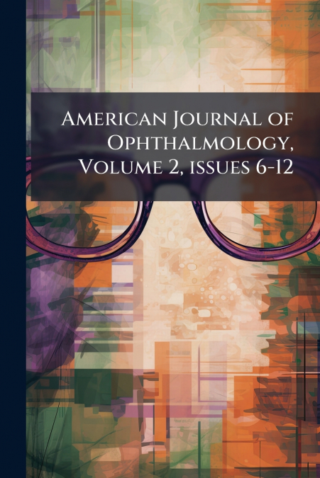 American Journal of Ophthalmology, Volume 2, issues 6-12