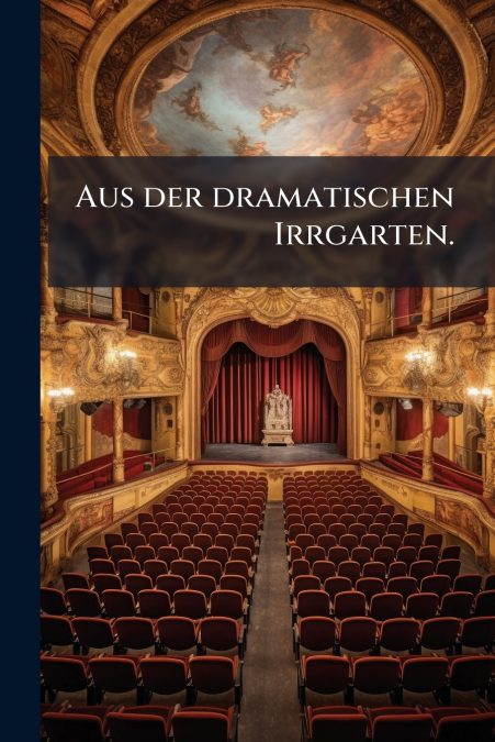 Aus der dramatischen Irrgarten.
