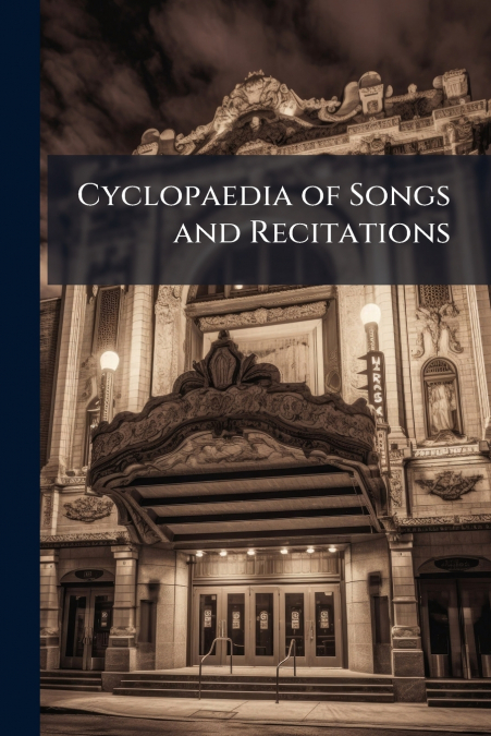 Cyclopaedia of Songs and Recitations