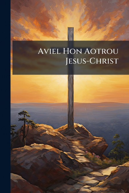 Aviel Hon Aotrou Jesus-Christ