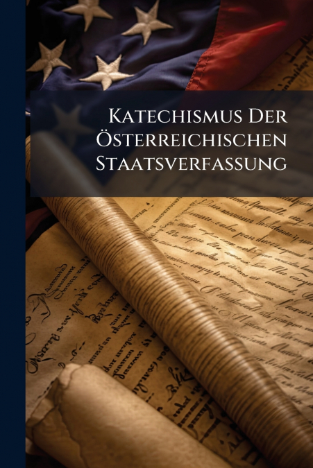 Katechismus Der Österreichischen Staatsverfassung