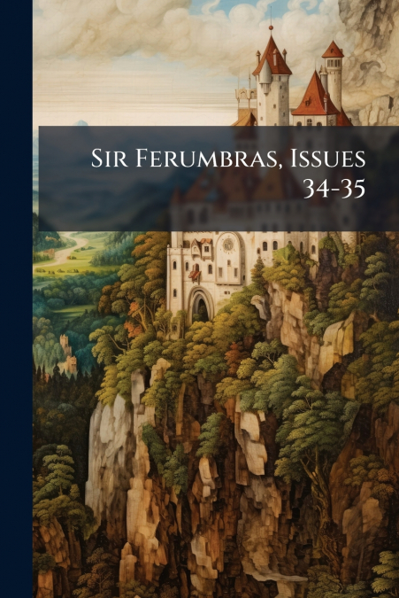 Sir Ferumbras, Issues 34-35