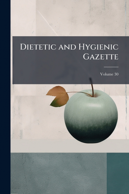 Dietetic and Hygienic Gazette; Volume 30