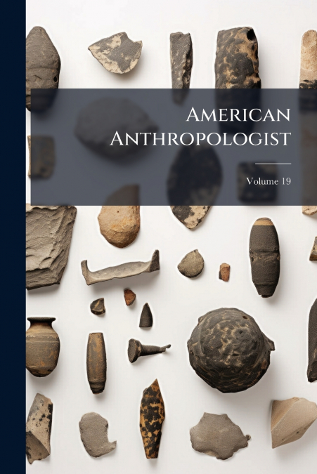 American Anthropologist; Volume 19