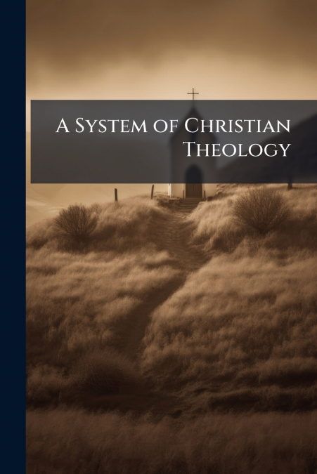 A System of Christian Theology