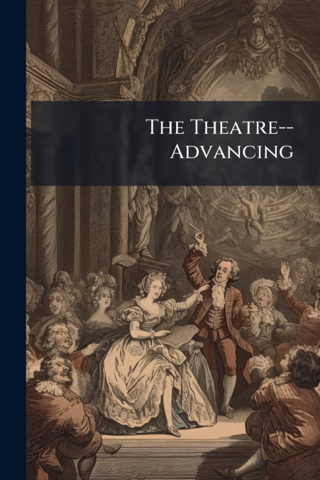 The Theatre--Advancing