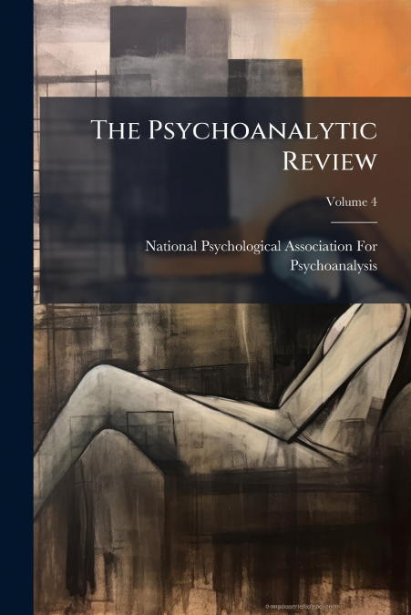 The Psychoanalytic Review; Volume 4