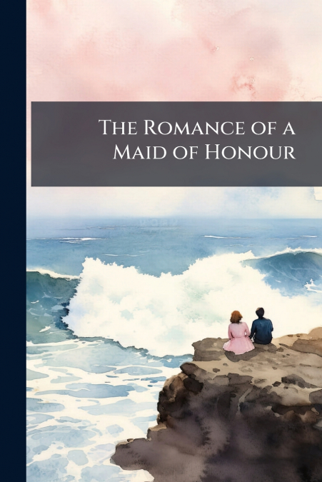 The Romance of a Maid of Honour