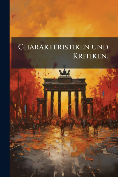 Charakteristiken und Kritiken.