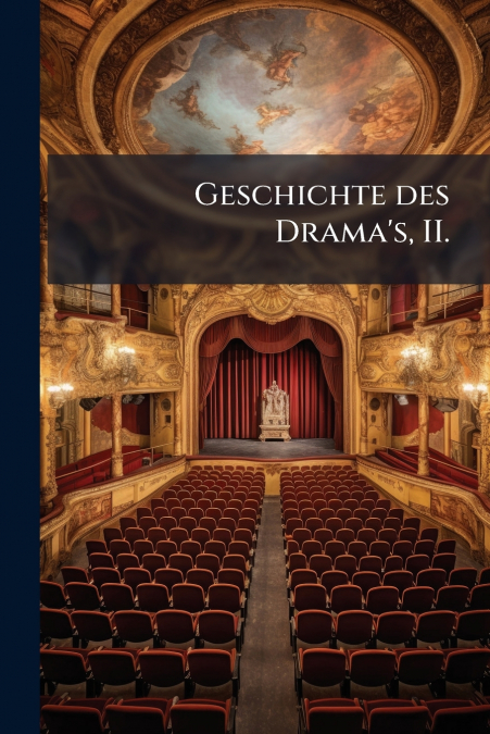 Geschichte des Drama’s, II.