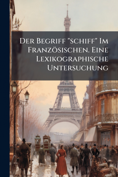 Der Begriff 'schiff' Im Französischen. Eine Lexikographische Untersuchung