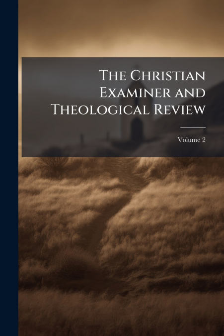The Christian Examiner and Theological Review; Volume 2