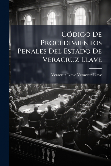 Código De Procedimientos Penales Del Estado De Veracruz Llave