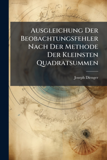 Ausgleichung Der Beobachtungsfehler Nach Der Methode Der Kleinsten Quadratsummen