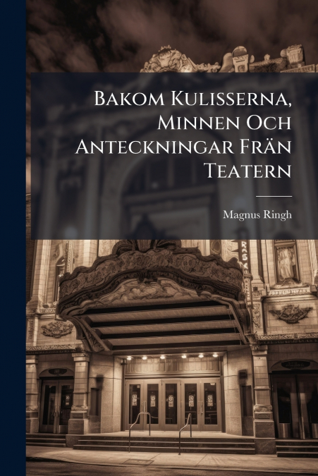 Bakom Kulisserna, Minnen Och Anteckningar Frän Teatern