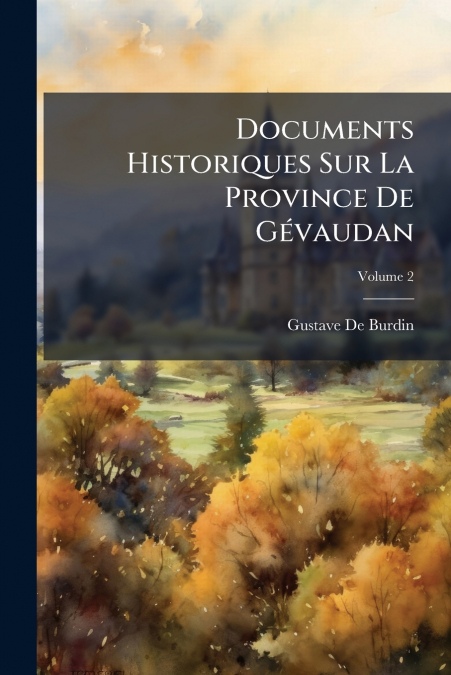 Documents Historiques Sur La Province De Gévaudan; Volume 2