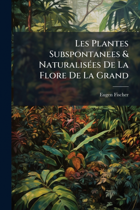 Les Plantes Subspontanees & Naturalisées De La Flore De La Grand