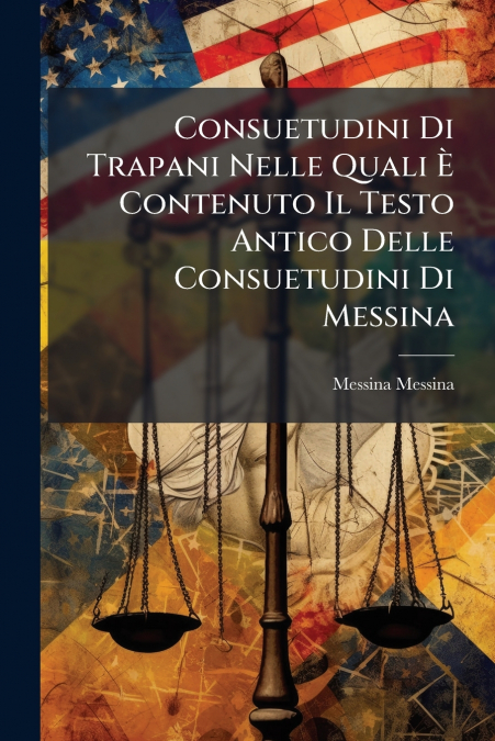 Consuetudini Di Trapani Nelle Quali È Contenuto Il Testo Antico Delle Consuetudini Di Messina