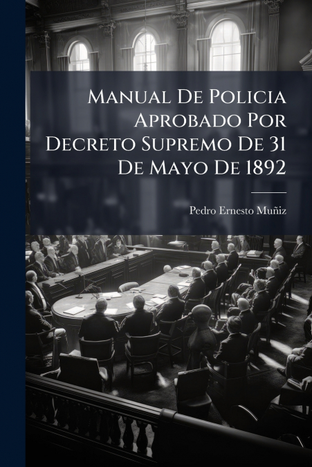 Manual De Policia Aprobado Por Decreto Supremo De 31 De Mayo De 1892