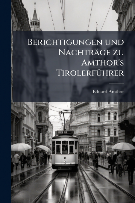 Berichtigungen und Nachträge zu Amthor’s Tirolerführer