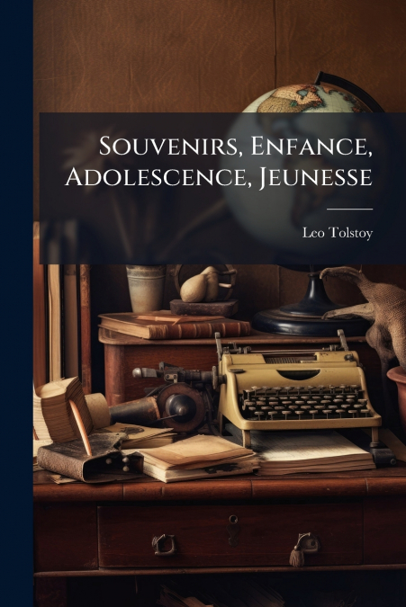 Souvenirs, Enfance, Adolescence, Jeunesse